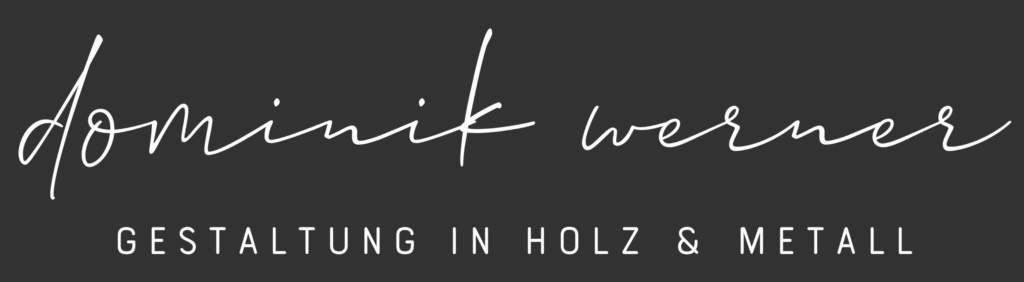 Kontakt Dominik Werner - Gestaltung in Holz & Metall